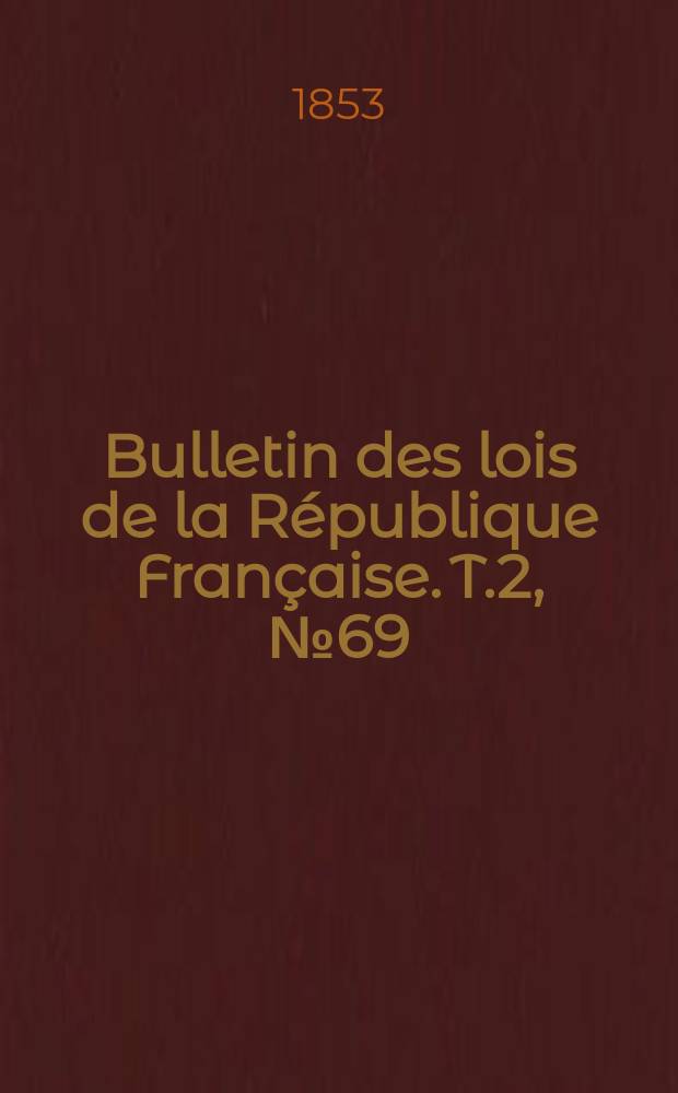 Bulletin des lois de la République Française. T.2, №69