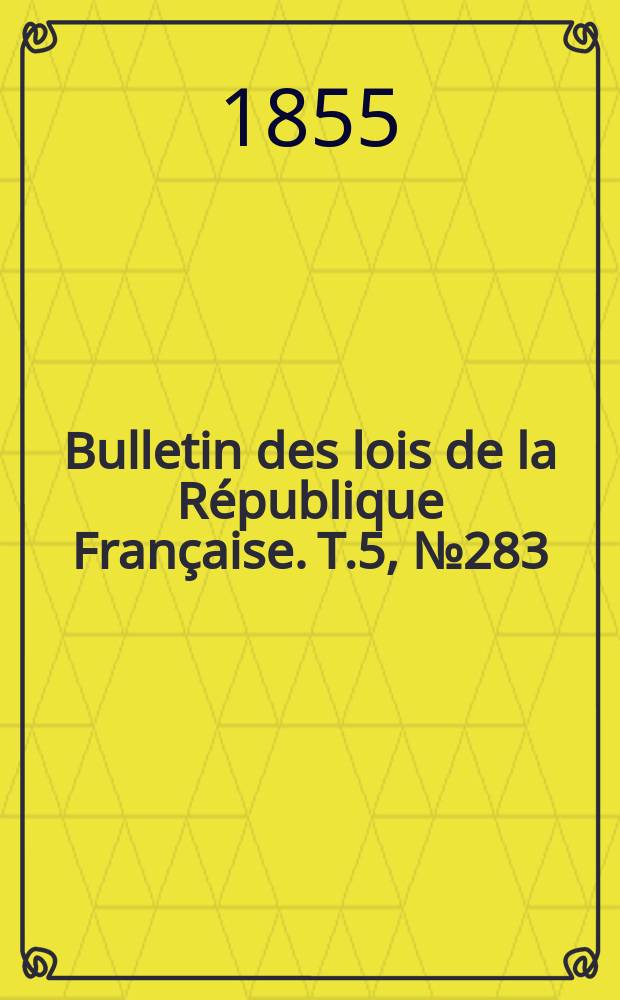 Bulletin des lois de la République Française. T.5, №283
