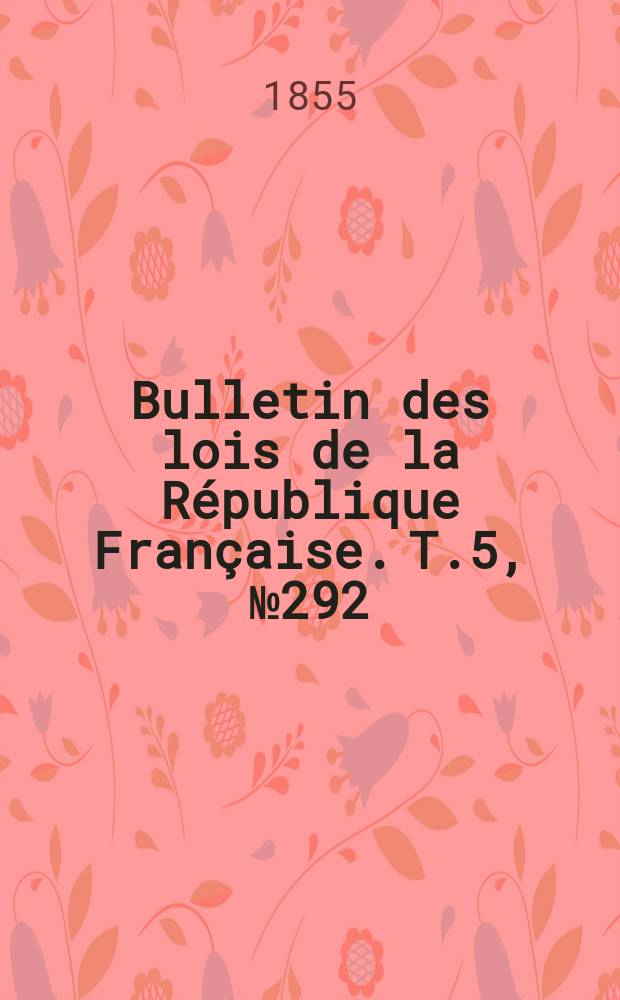 Bulletin des lois de la République Française. T.5, №292