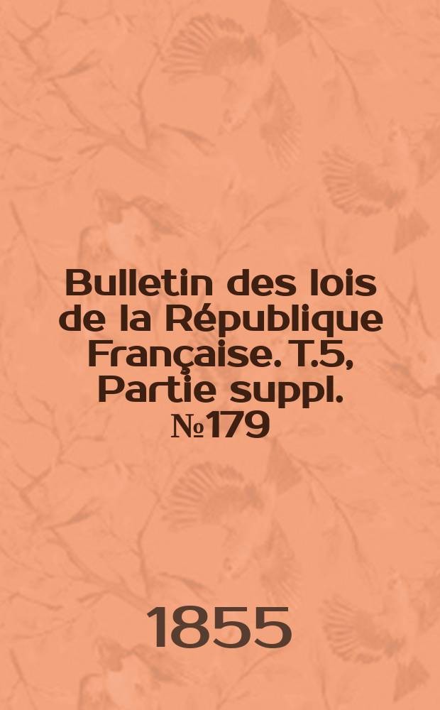Bulletin des lois de la République Française. T.5, Partie suppl. №179