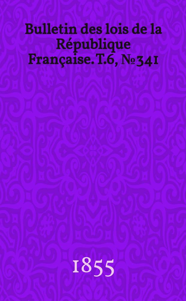 Bulletin des lois de la République Française. T.6, №341