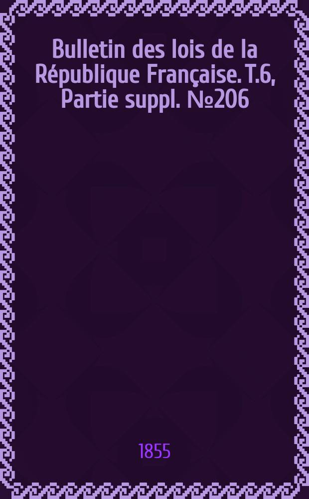 Bulletin des lois de la République Française. T.6, Partie suppl. №206