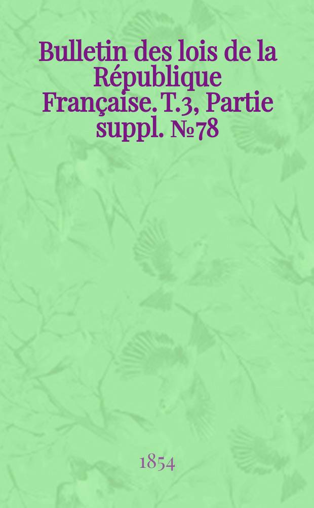 Bulletin des lois de la République Française. T.3, Partie suppl. №78