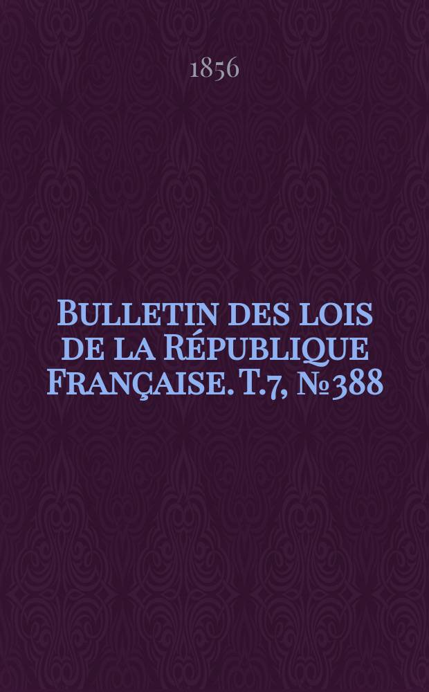 Bulletin des lois de la République Française. T.7, №388