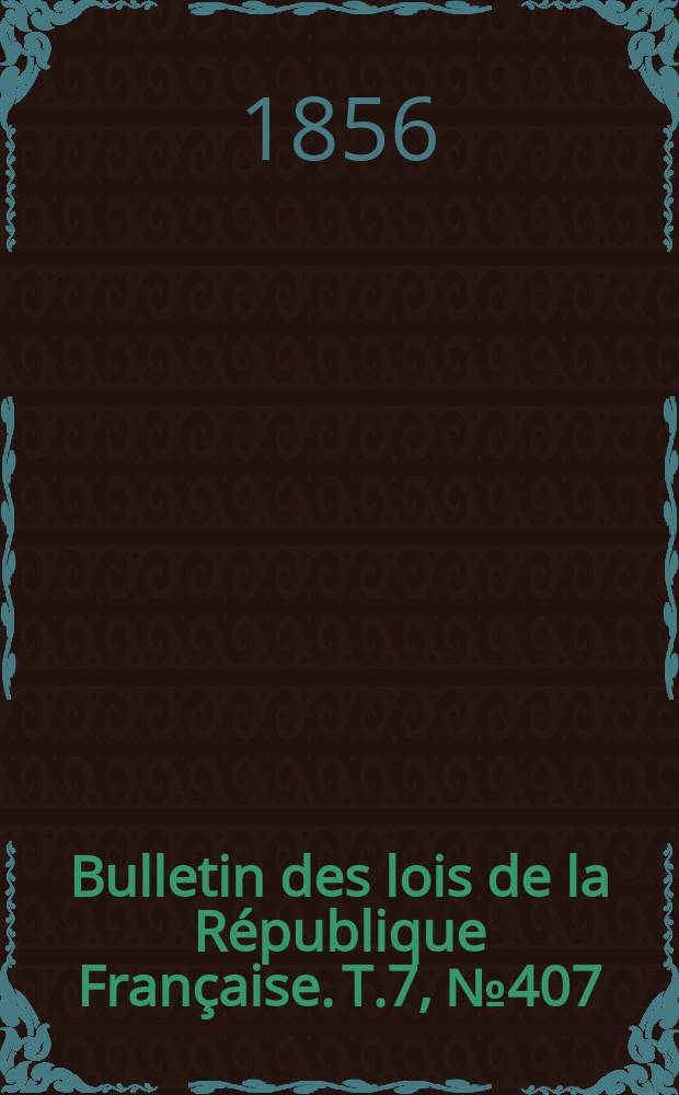 Bulletin des lois de la République Française. T.7, №407