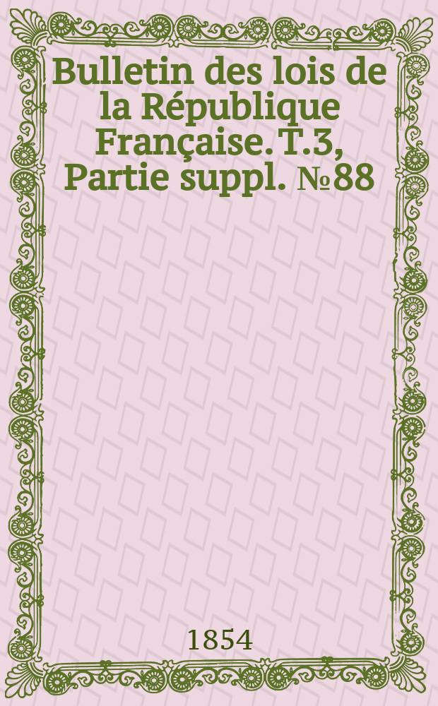 Bulletin des lois de la République Française. T.3, Partie suppl. №88
