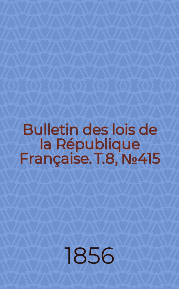 Bulletin des lois de la République Française. T.8, №415