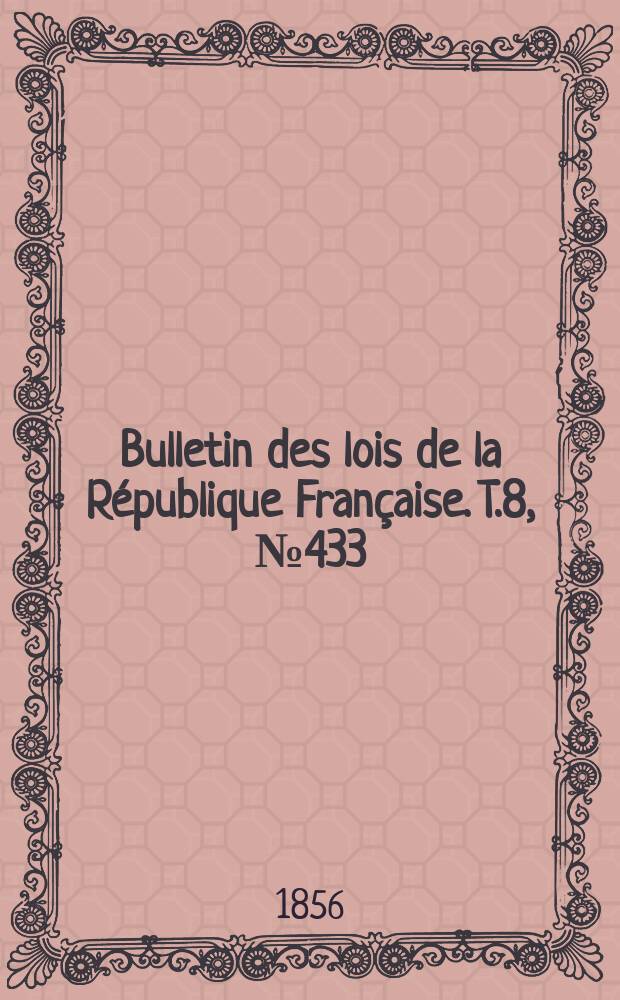 Bulletin des lois de la République Française. T.8, №433