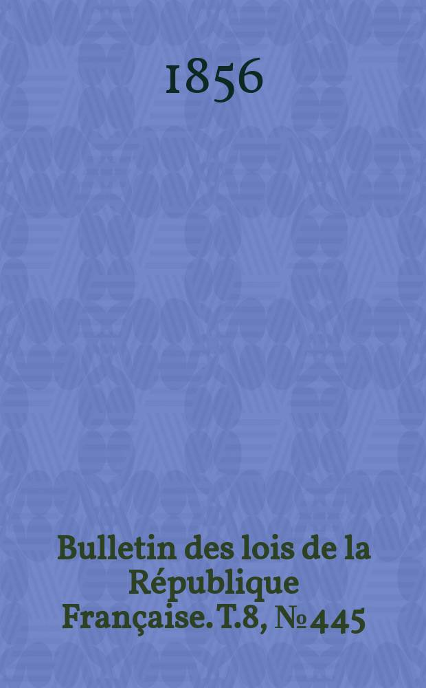 Bulletin des lois de la République Française. T.8, №445