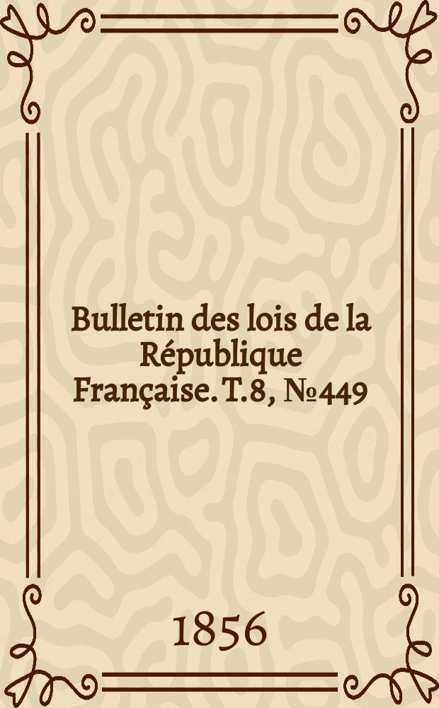 Bulletin des lois de la République Française. T.8, №449