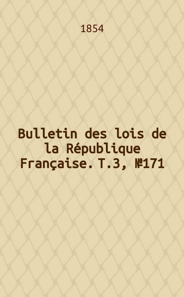 Bulletin des lois de la République Française. T.3, №171