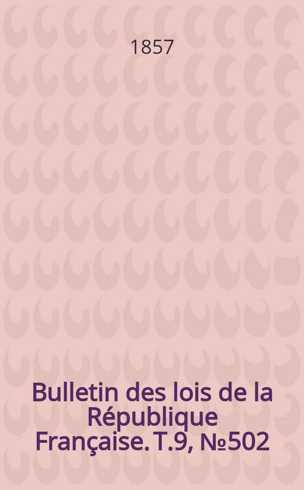 Bulletin des lois de la République Française. T.9, №502