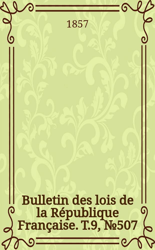Bulletin des lois de la République Française. T.9, №507