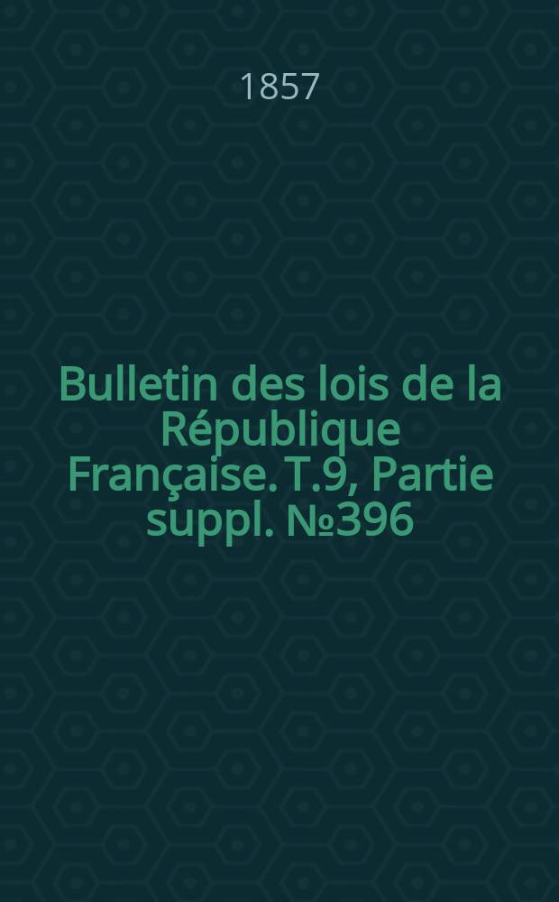 Bulletin des lois de la République Française. T.9, Partie suppl. №396