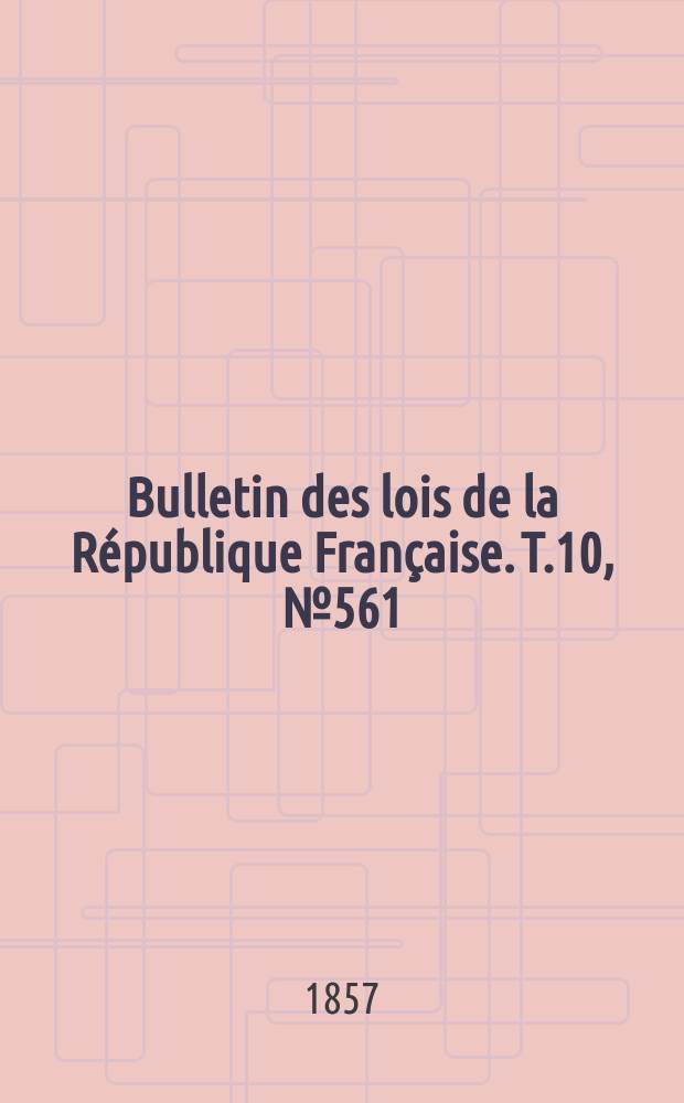 Bulletin des lois de la République Française. T.10, №561