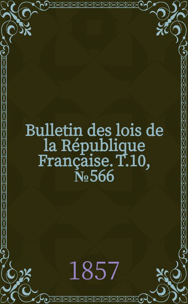 Bulletin des lois de la République Française. T.10, №566