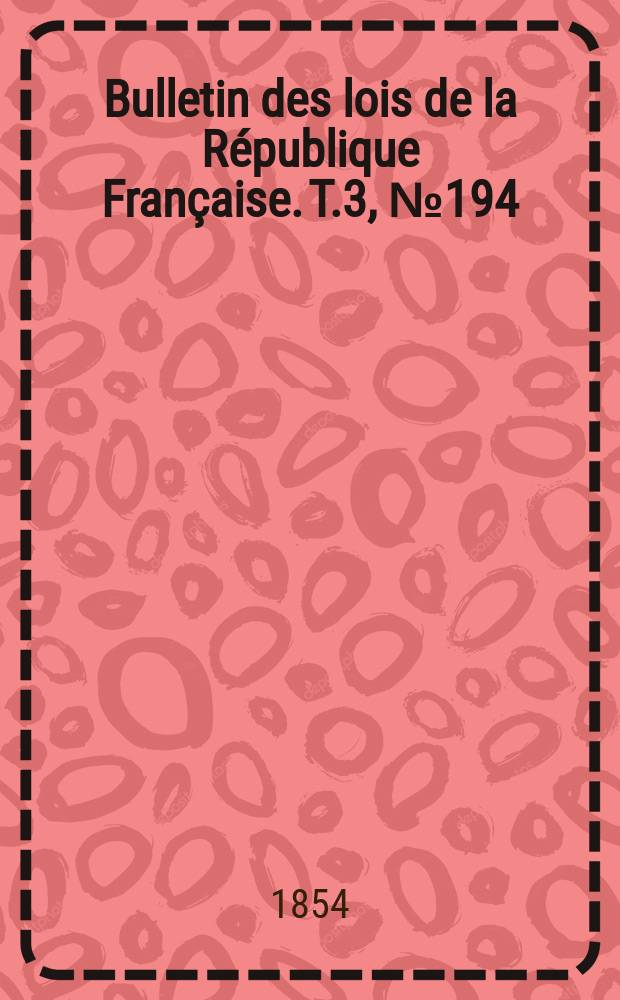 Bulletin des lois de la République Française. T.3, №194