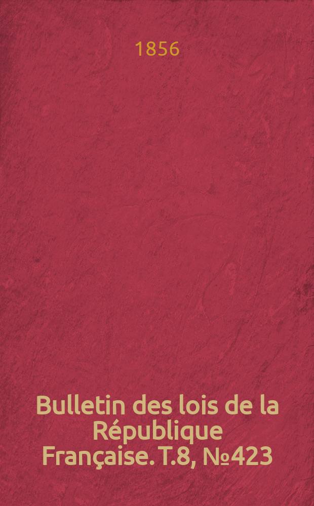 Bulletin des lois de la République Française. T.8, №423