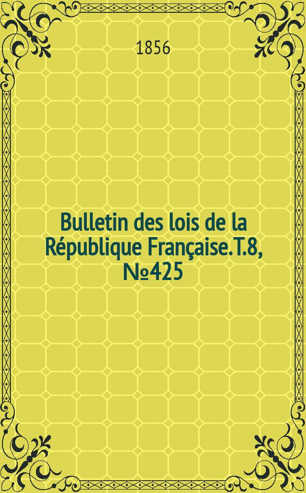 Bulletin des lois de la République Française. T.8, №425