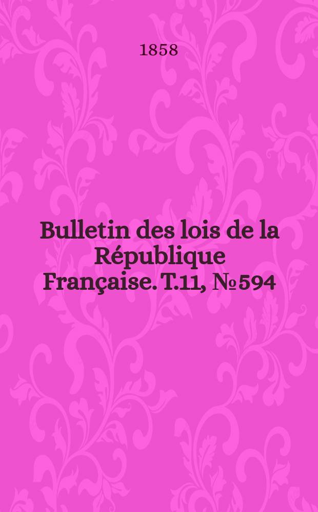 Bulletin des lois de la République Française. T.11, №594