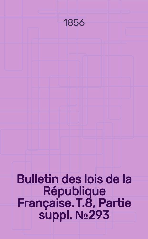 Bulletin des lois de la République Française. T.8, Partie suppl. №293