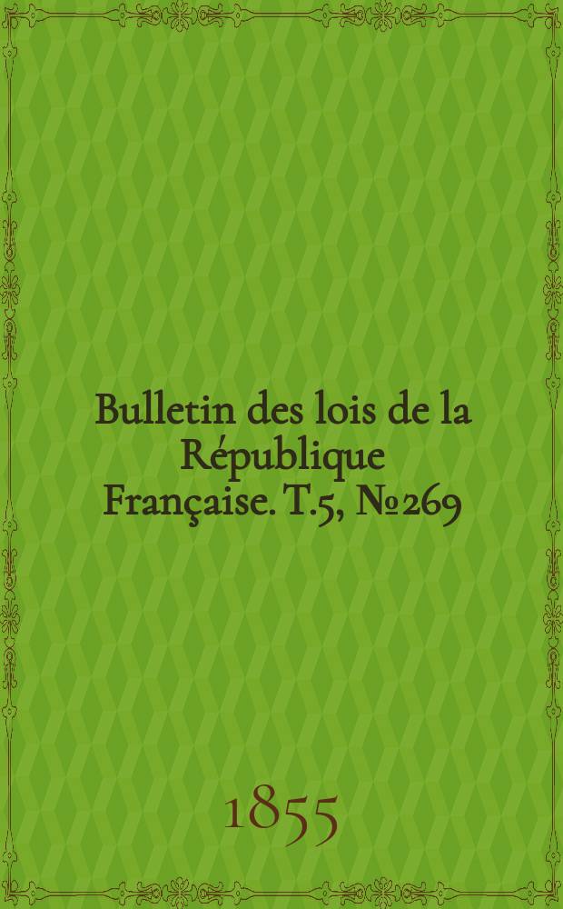 Bulletin des lois de la République Française. T.5, №269