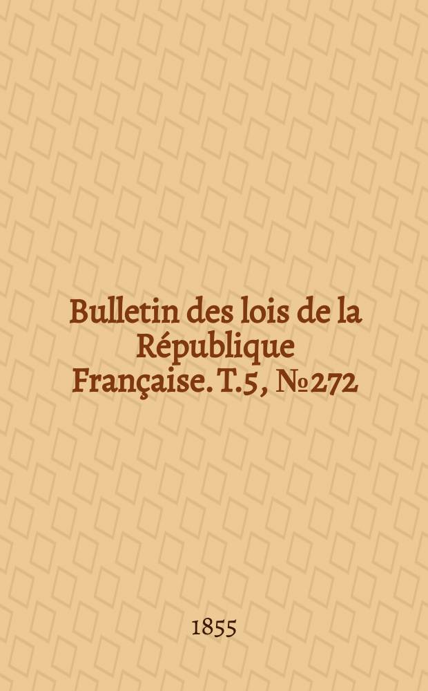 Bulletin des lois de la République Française. T.5, №272