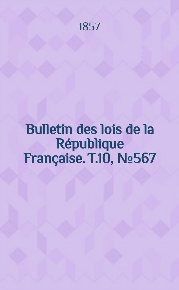 Bulletin des lois de la République Française. T.10, №567