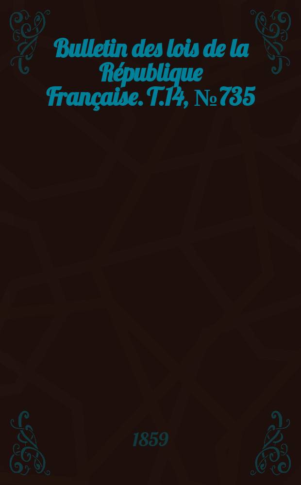 Bulletin des lois de la République Française. T.14, №735
