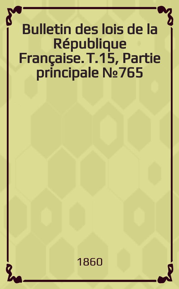 Bulletin des lois de la République Française. T.15, Partie principale №765