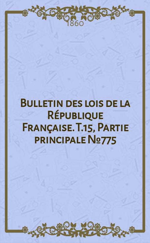 Bulletin des lois de la République Française. T.15, Partie principale №775