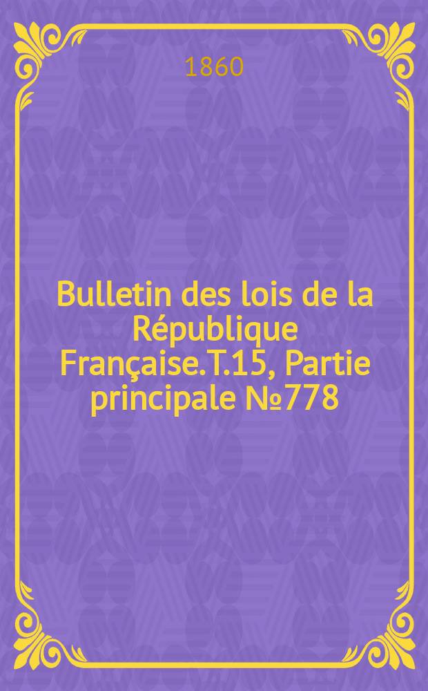 Bulletin des lois de la République Française. T.15, Partie principale №778