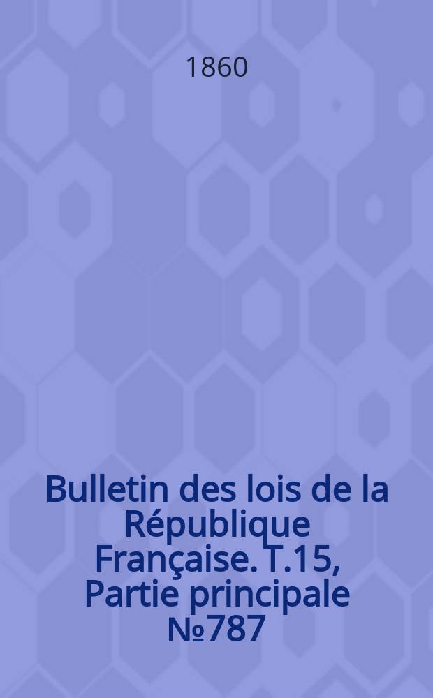 Bulletin des lois de la République Française. T.15, Partie principale №787