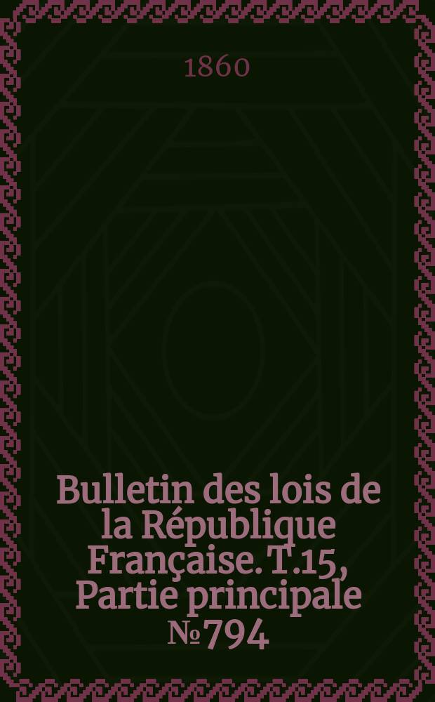 Bulletin des lois de la République Française. T.15, Partie principale №794
