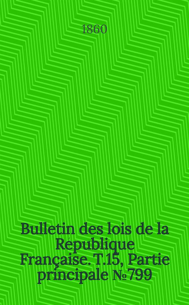 Bulletin des lois de la République Française. T.15, Partie principale №799
