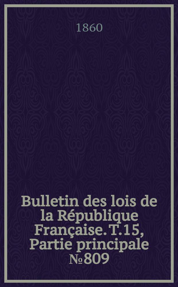 Bulletin des lois de la République Française. T.15, Partie principale №809
