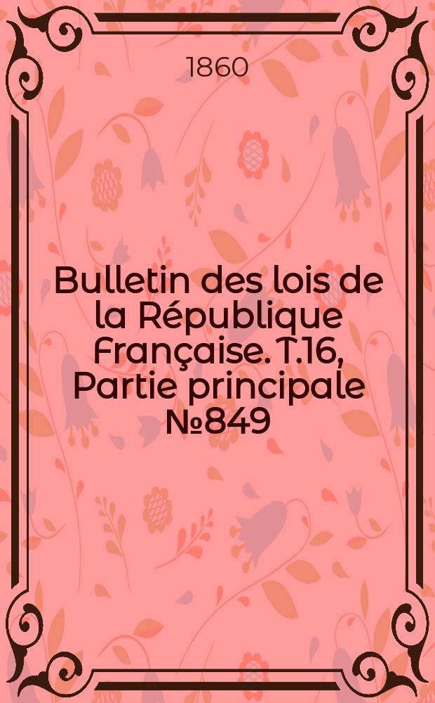 Bulletin des lois de la R&eacute;publique Fran&ccedil;aise. T.16, Partie principale №849