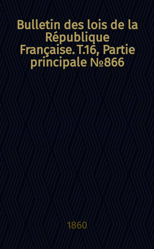 Bulletin des lois de la République Française. T.16, Partie principale №866