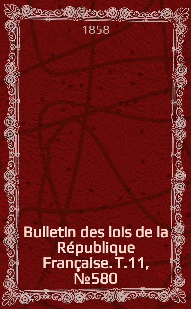 Bulletin des lois de la République Française. T.11, №580