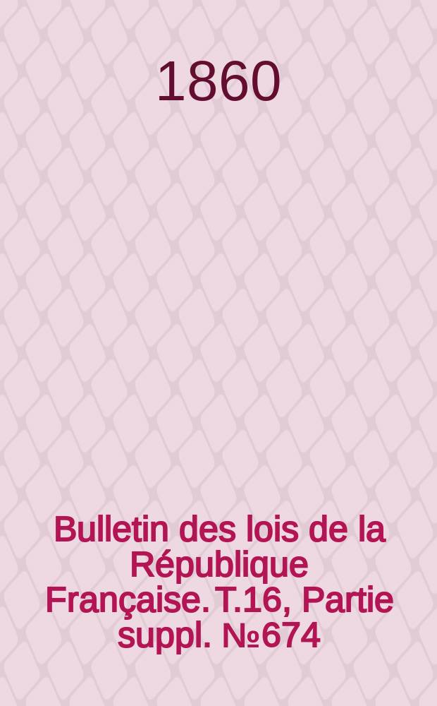 Bulletin des lois de la République Française. T.16, Partie suppl. №674