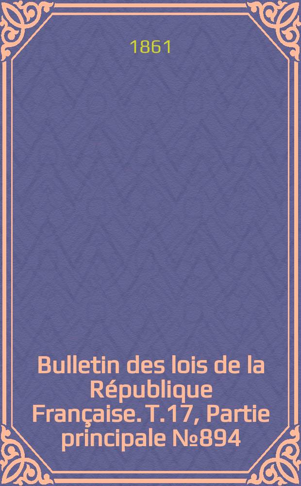 Bulletin des lois de la République Française. T.17, Partie principale №894