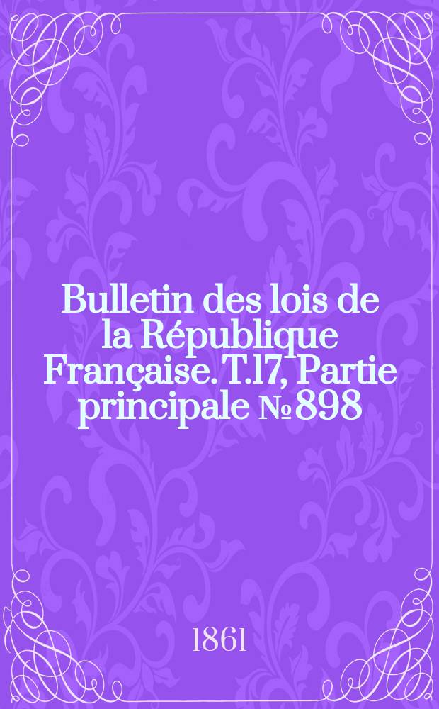 Bulletin des lois de la République Française. T.17, Partie principale №898
