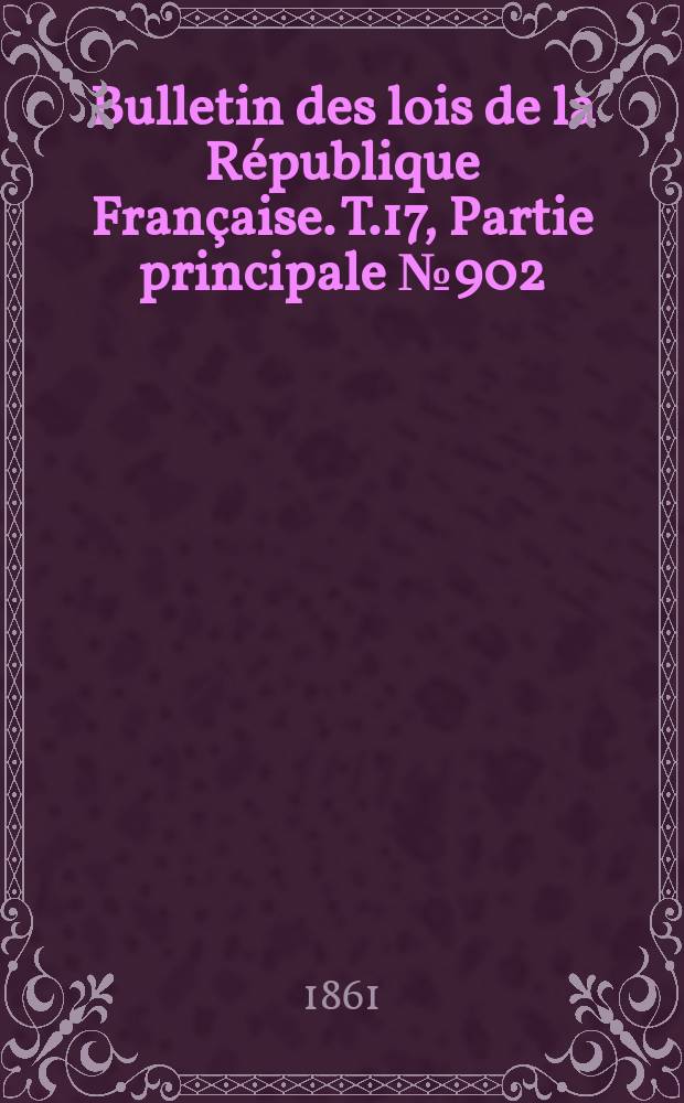 Bulletin des lois de la République Française. T.17, Partie principale №902