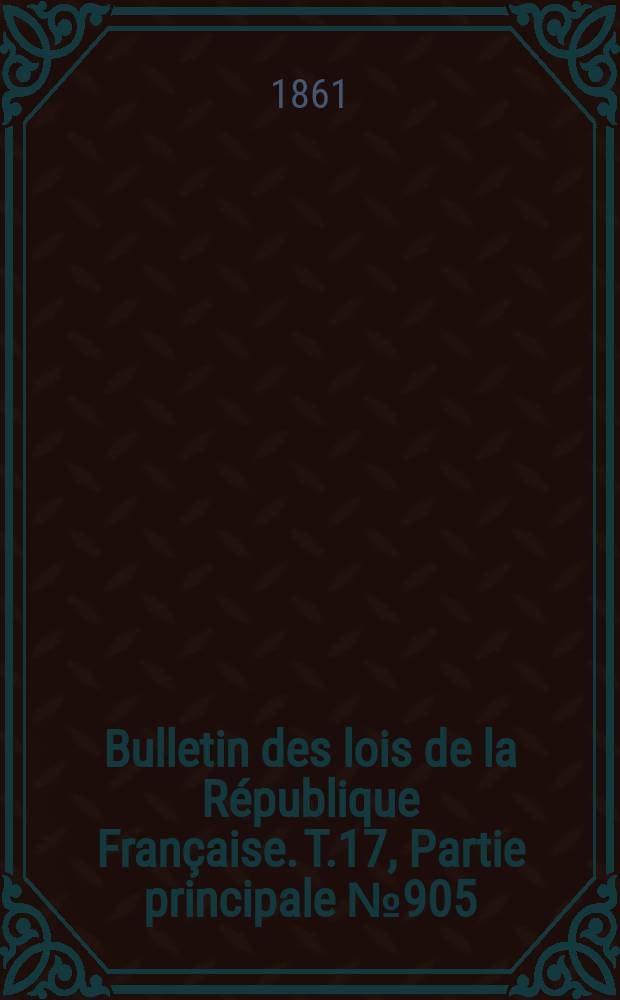 Bulletin des lois de la République Française. T.17, Partie principale №905