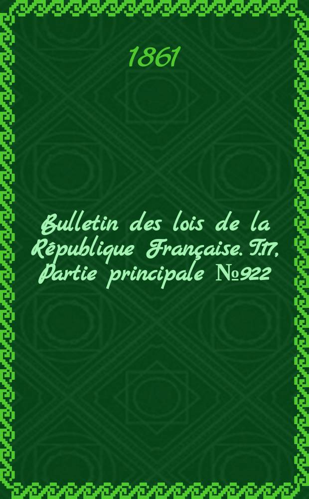 Bulletin des lois de la République Française. T.17, Partie principale №922