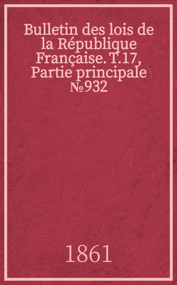 Bulletin des lois de la République Française. T.17, Partie principale №932