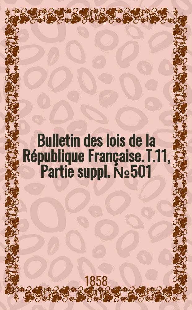 Bulletin des lois de la République Française. T.11, Partie suppl. №501