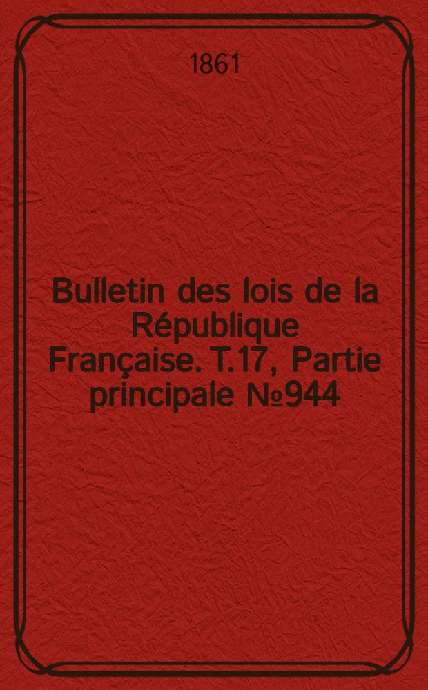 Bulletin des lois de la République Française. T.17, Partie principale №944