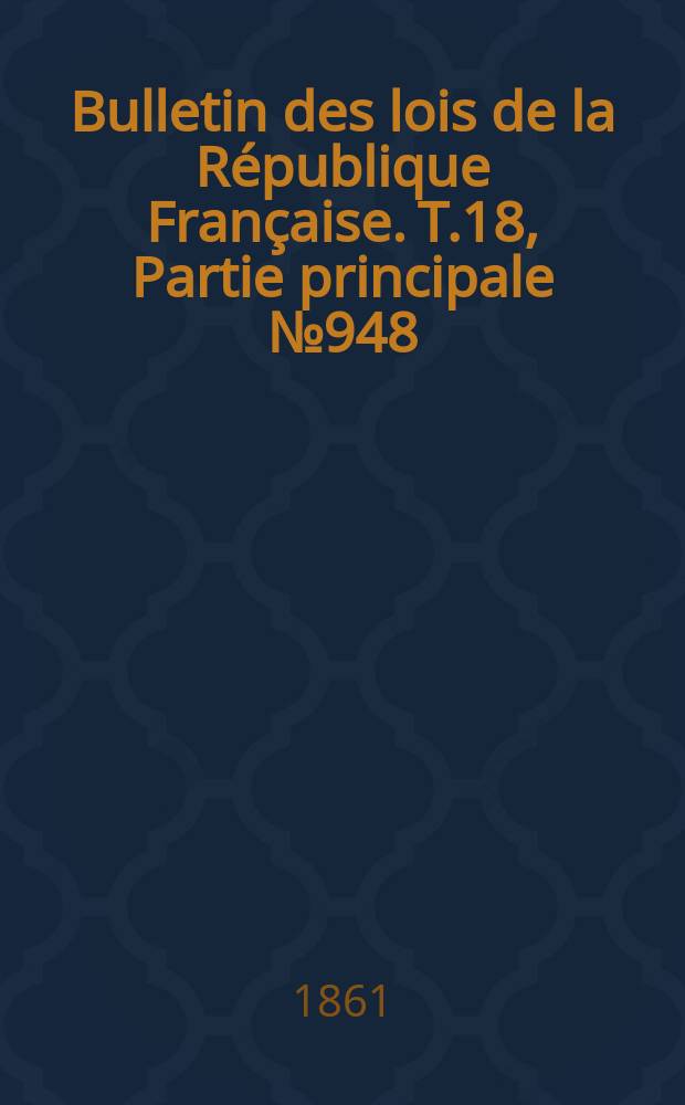 Bulletin des lois de la République Française. T.18, Partie principale №948