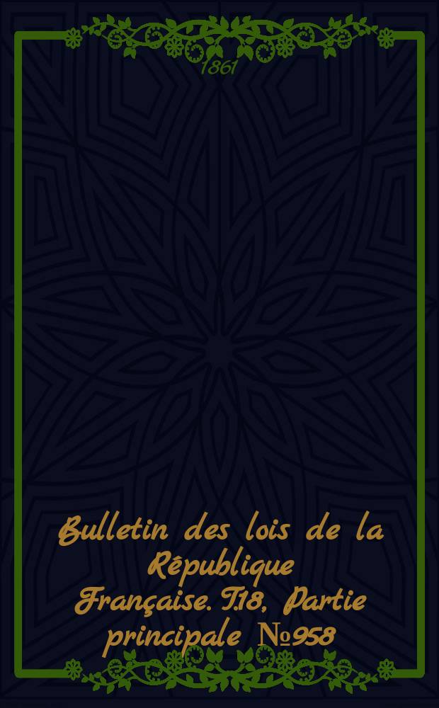 Bulletin des lois de la République Française. T.18, Partie principale №958